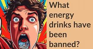 What energy drinks have been banned?