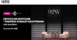 Critics on Criticism - Theater: Stanley Kauffmann with Jane Moss (1986)