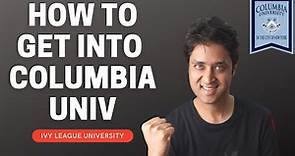 COMPLETE GUIDE ON HOW TO GET INTO COLUMBIA UNIVERSITY? | New York | Ivy League | College vlog