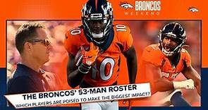 The Broncos’ 53-man roster: Which players are poised to make the biggest impact? | Broncos Weekend