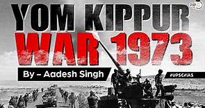 Yom Kippur War, 1973| Arab-Israel conflict | World History| UPSC | General Studies
