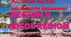 Region 5. Bicol (Part 2) / Philippine Culture and Tourism Geography / Sorsogon, Masbate, Catanduanes