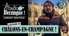 L’histoire de Châlons-en-Champagne... A Toute Berzingue !