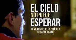 EL CIELO NO PUEDE ESPERAR (Canción oficial de la película de Carlo Acutis).