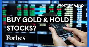 Buy Gold and Hold Stocks? What to Watch for Now - Steve Forbes | What's Ahead | Forbes