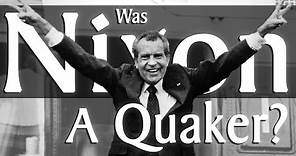 Was Richard Nixon a Quaker?