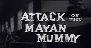 Attack of the Mayan Mummy (1964)