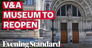 Victoria & Albert Museum among those reopening in South Kensington, London