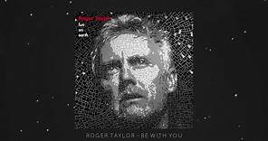 Roger Taylor - Be With You (Official Lyric Video)