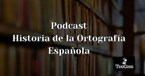 Historia de la Ortografía Española#Podcast