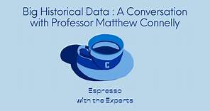 Big Historical Data: A Conversation with Professor Matthew Connelly