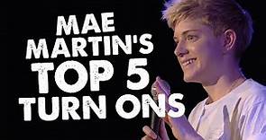 Mae Martin's Top 5 Turn Ons