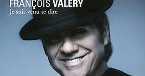 François Valéry - Je Suis Venu Te Dire