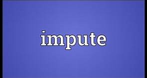 Impute Meaning