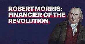 Robert Morris: Financier of the Revolution