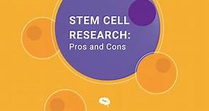 Stem Cell Research: Pros and Cons
