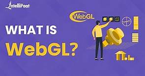 What Is WebGL | WebGL Explained | WebGL Tutorial For Beginners | Intellipaat