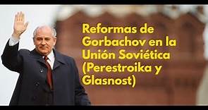 Reformas de Gorbachov (Perestroika y Glasnost)