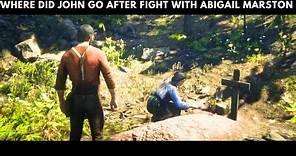 Where did John go After Fight with Abigail Marston in Rdr2 | Red Dead Redemption