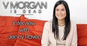 V Morgan Is Dead | Interview with Jenny Raven/"Jenna"