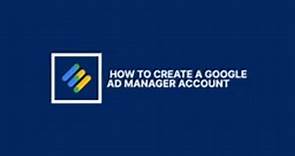 How To Create A Google Ad Manager Account In 3 Minutes - Your Step By Step Guide