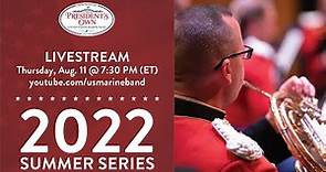 LIVE: "The President's Own" United States Marine Band - Aug. 11, 2022