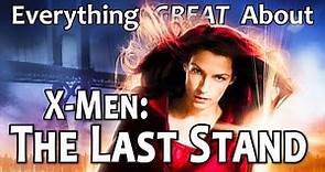 Everything GREAT About X-Men: The Last Stand!