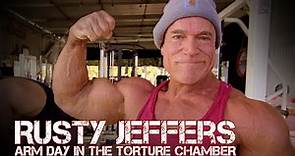 Rusty Jeffers – Arm Day in the Torture Chamber!