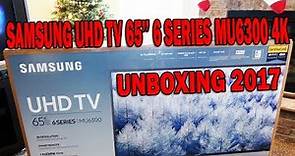 SAMSUNG UHD TV 65'' 6 Series MU6300, 4K LED Smart TV UNBOXING and Test The TV 2017