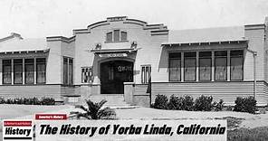 The History of Yorba Linda, (Orange County ) California !!! U.S. History and Unknowns