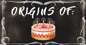 Origins of: Birthdays [Why do we celebrate them?]
