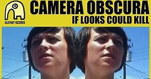 CAMERA OBSCURA - If Looks Could Kill [Official]