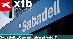 Sabadell: ¿Qué impulsa al valor?