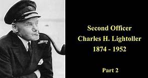 Titanic's Second Officer, Charles H. Lightoller (Part 2)