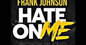 Frank Johnson Hate on Me. Bigboy blend