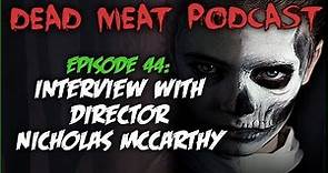 Interview with Director Nicholas McCarthy (Dead Meat Podcast #44)