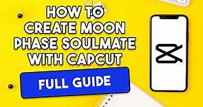 How To Create Moon Phase Soulmate With CapCut [FULL GUIDE]
