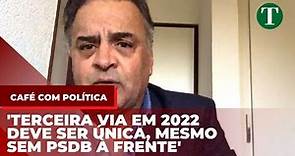 Aécio Neves: TERCEIRA VIA em 2022 deve ser ÚNICA, mesmo sem PSDB à frente