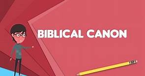What is Biblical canon? Explain Biblical canon, Define Biblical canon, Meaning of Biblical canon
