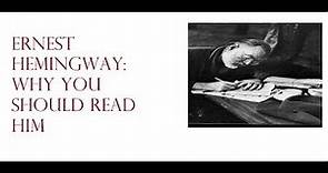 Ernest Hemingway: Why You Should Read Him