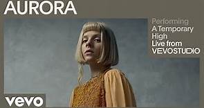AURORA - A Temporary High (Live Performance | Vevo)