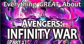 Everything GREAT About Avengers: Infinity War! (Part 2)