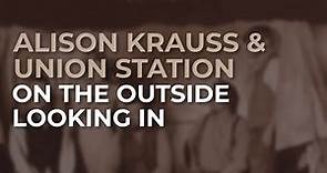Alison Krauss & Union Station - On The Outside Looking In (Official Audio)