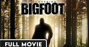 Discovering Bigfoot - Never Before Seen Look at Sasquatch - FULL DOCUMENTARY