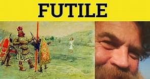 🔵 Futile - Futile Meaning - Futile Examples - Futile in a Sentence - Futile Definition