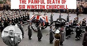 The PAINFUL Death Of Sir Winston Churchill - The UK's WW2 Prime Minister