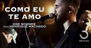 Como Eu Te Amo | ONE Sounds & Henrique Machado | (NOSSA CANÇÃO LIVE)