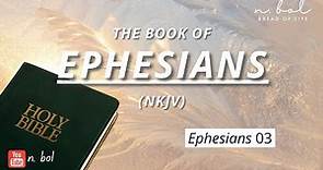 Ephesians 3 - NKJV Audio Bible with Text (BREAD OF LIFE)
