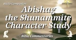 Abishag - The Shunammite (Bible Character Study)
