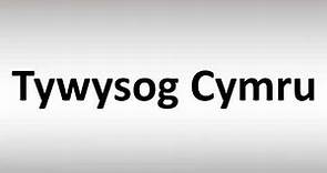 How to Pronounce Tywysog Cymru